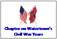 Text Box:  
Chapter on Watertowns Civil War Years
